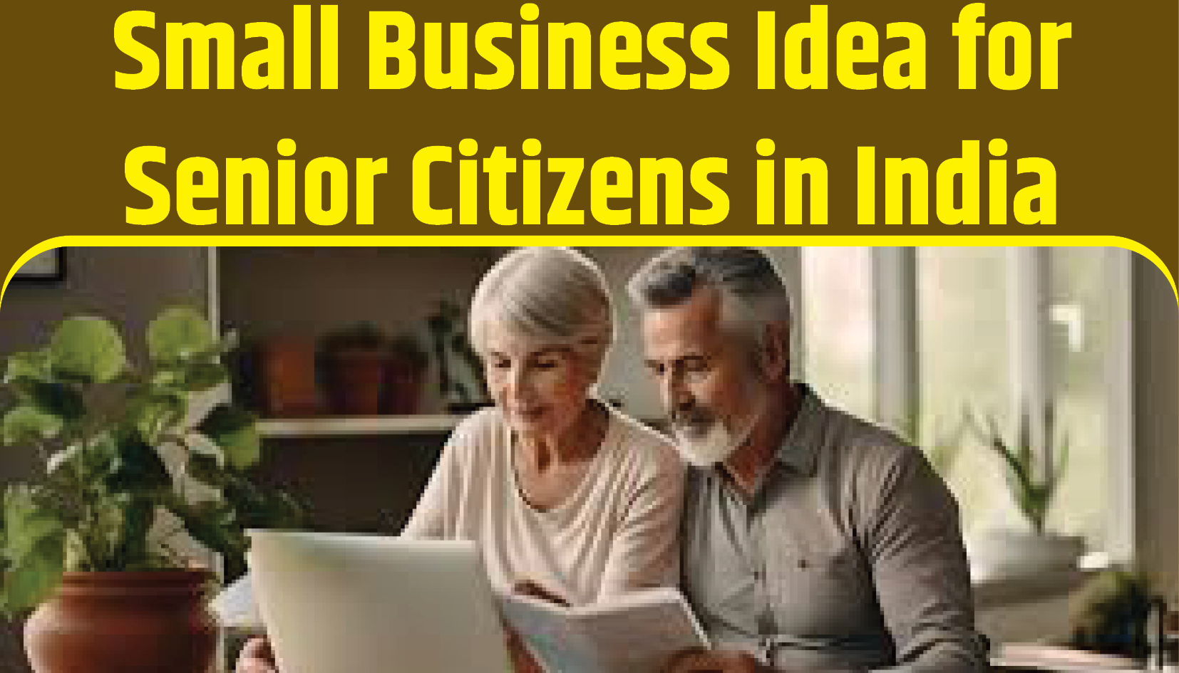 Small Business Idea for Senior Citizens in India